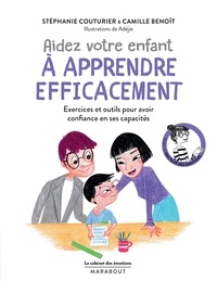 Stéphanie Couturier et Dr Camille Benoît - Le cabinet des émotions : Aidez votre enfant à apprendre efficacement - Exercices et outils pour avoir confiance en ses capacités.
