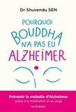 Shuvendu Sen - Pourquoi Bouddha n'a jamais eu Alzeihmer - La méditation peut stopper l'évolution de la maladie.