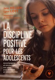 Jane Nelsen et Lynn Lott - La discipline positive pour les adolescents - Accompagner et encourager nos ados avec fermeté et bienveillance.