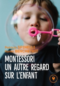 Patricia Spinelli et Karen Benchetrit - Montessori, un autre regard sur l'enfant.
