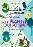 Dr Fabienne Millet et Sioux Berger - Les secrets des plantes qui soignent - Tout savoir sur leurs vertus pour votre bien-être.