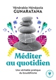 Bhante Henepola Gunaratana - Méditer au quotidien - Une pratique simple du boudhisme.