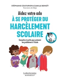 Stéphanie Couturier et Dr Camille Benoît - Le cabinet des émotions : Aidez votre ado à se protéger du harcèlement scolaire.