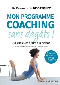 Bernadette de Gasquet - Mon programme coaching sans dégâts ! - 200 exercices à faire à la maison.