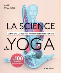 Ann Swanson - La science du yoga - Comprendre les postures pour optimiser leurs bienfaits.