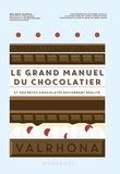 Mélanie Dupuis - Le grand manuel du chocolatier - Et vos rêves chocolatés deviennent réalité.