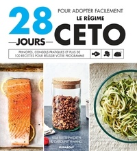 Lisa Butterworth et Caroline Hwang - 28 jours pour adopter facilement le régime Céto - Principes, conseils pratiques et plus de 100 recettes pour réussir votre programme.