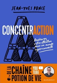 Jean-Yves Ponce - ConcentrACTION - Améliorez votre attention dans un monde hyper connecté.