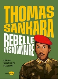 Françoise-Marie Santucci et Pierre Lepidi - Thomas Sankara, rebelle visionnaire.