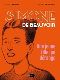 Sophie Carquain et Olivier Grojnowski - Simone de Beauvoir - Une jeune fille qui dérange.
