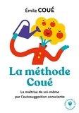 Emile Coué - La méthode Coué - La maîtrise de soi-même par l'autosuggestion consciente.