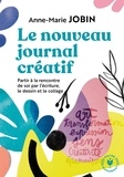 Anne-Marie Jobin - Le nouveau journal créatif - A la rencontre de soi par l'écriture, le dessin et le collage.