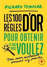 Richard Templar - 100 règles pour obtenir ce que vous voulez.