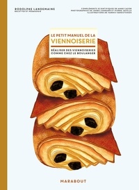 Rodolphe Landemaine - Le petit manuel de la viennoiserie - Faire ses viennoiseries maison comme chez le boulanger.