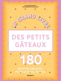 Guillaume Marinette - Le grand livre des petits gâteaux.