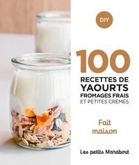 Cathy Ytak et José Maréchal - 100 recettes yaourts fromages frais et petites crèmes - Fait maison.