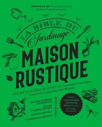 Perrine Hervé-Gruyer et Lydia Bourguignon - La bible du jardinage Maison rustique - Les meilleures pratiques au potager, et au verger, pour devenir autonome durablement. Tome 5, L'encyclopédie d'économie rurale de 1845.