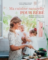Angèle Ferreux-Maeght - Ma cuisine naturelle pour bébé.