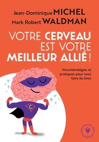 Jean-Dominique Michel et Mark Robert Waldman - Votre cerveau est votre meilleur allié !.