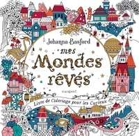 Johanna Basford - Mes mondes rêvés - Carnet de coloriage pour les curieux.