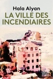 Hala Alyan - La ville des incendiaires.