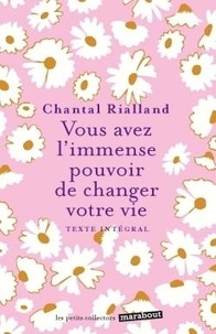Chantal Rialland - Vous avez l'immense pouvoir de changer votre vie.
