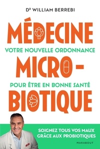 William Berrebi - Médecine microbiotique - Votre nouvelle ordonnance pour être en bonne santé.