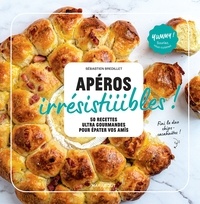 Sébastien Bredillet - Apéros irrésistiiiibles ! - 60 recettes ultra-gourmandes pour épater vos amis.