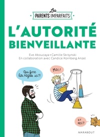 Candice Kornberg-Anzel et Eve Aboucaya - Le guide des parents imparfaits - l'autorité bienveillante.