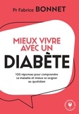 Fabrice Bonnet - Mieux vivre avec un diabète - 100 réponses pour comprendre sa maladie et mieux se soigner au quotidien.