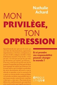 Nathalie Achard - Mon privilège, ton oppression.