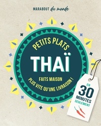  Collectif - Petits plats Thaï en 30 minutes - 30 recettes à préparer plus vite qu'une livraison.