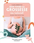 Claire Andréewitch - Bien vivre sa grossesse au naturel.