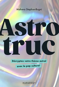 Maheva Stephan-Bugni - Astrotruc - Décryptez votre thème astral avec la pop culture !.