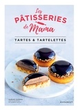 Marine Guerna et Sandra Mahut - Les pâtisseries de Mama - Tartes & tartelettes.
