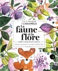 Anne-Claire Duval-Dumas - Tout peindre à l'aquarelle - La faune et la flore.