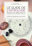 Lisa Butterworth - Le guide de l'astrologie pour les débutants - Pour mieux vous comprendre grâce à votre thème astral.