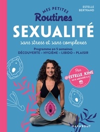 Estelle Bertrand - Mes petites routines : Sexualité sans stress et sans complexe - Programme en 5 semaines DÉCOUVERTE   HYGIÈNE   LIBIDO   PLAISIR.