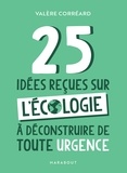 Valère Corréard - 25 idées reçues sur l'écologie à déconstruire de toute urgence.