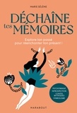 Marie Sélène - Déchaîne tes mémoires - Explore ton passé pour réenchanter ton présent !.