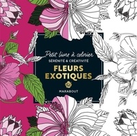  Marabout - Fleurs exotiques - Petit livre à colorier sérénité et créativité.