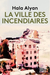  Hala Alyan - La ville des incendiaires.