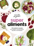 Sue Quinn et Fern Green - Super aliments - 140 recettes & conseils pour adopter une alimentation naturelle et bienfaisante.