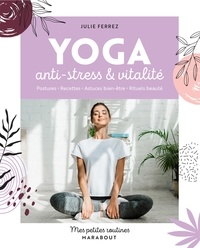 Julie Ferrez - Mes petites routines Yoga - Anti-stress et vitalité.