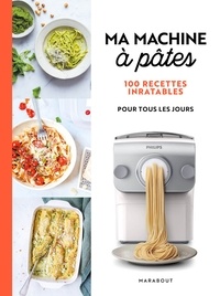  Collectif - Ma Machine à pâtes - 100 recettes inratables pour tous les jours.