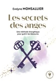 Evelyne Monsallier - Les secrets de anges - Une méthode énergétique pour guérir les blessures.