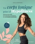 Estelle Bertrand - Un corps tonique grâce à l'Hypofitness - Des exercices basés sur la respiration et la posture pour se muscler en profondeur.
