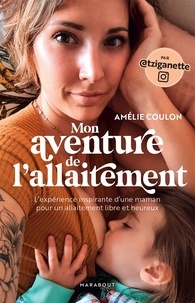 Amélie Coulon - Mon aventure de l'allaitement - L'expérience inspirante d'une maman pour un allaitement libre et heureux.