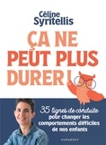 Céline Syritellis - Ca ne peut plus durer ! - 35 lignes de conduites pour changer les comportements difficiles de nos enfants.