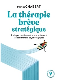 Muriel Chabert - La thérapie brève stratégique - Soulager rapidement et durablement les souffrances psychologiques.